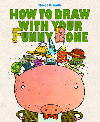 Elwood H. Smith, "How To Draw with Your Funny Bone," 2015